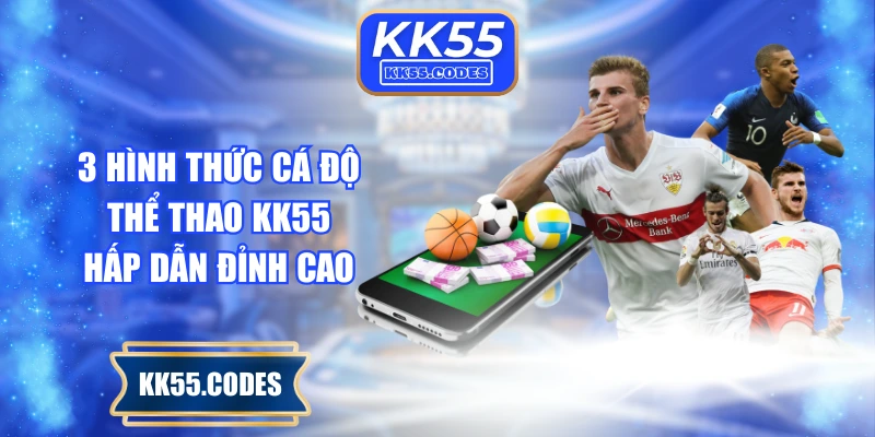 3 hình thức cá độ thể thao KK55 hấp dẫn đỉnh cao