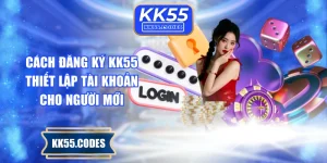 Cách Đăng Ký KK55 & Thiết Lập Tài Khoản Cho Người Mới