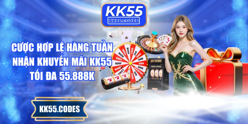 Cược hợp lệ hàng tuần nhận khuyến mãi KK55 tối đa 55.888K