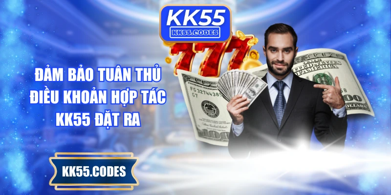 Đảm bảo tuân thủ điều khoản hợp tác KK55 đặt ra