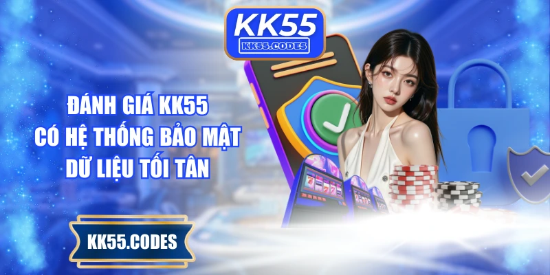 Đánh giá KK55 có hệ thống bảo mật dữ liệu tối tân