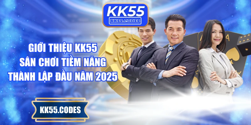 Giới thiệu KK55 - Sân chơi tiềm năng thành lập đầu năm 2025