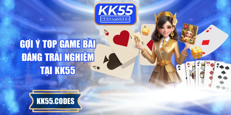 Gợi ý top game bài đáng trải nghiệm tại KK55