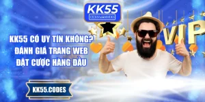 KK55 Có Uy Tín Không? Đánh Giá Trang Web Đặt Cược Hàng Đầu