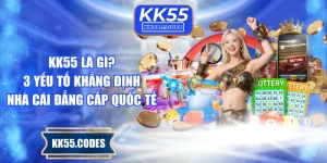 KK55 Là Gì? 3 Yếu Tố Khẳng Định Nhà Cái Đẳng Cấp Quốc Tế