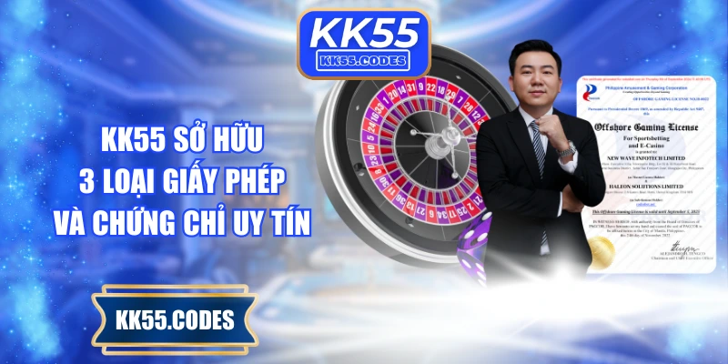 KK55 sở hữu 3 loại giấy phép và chứng chỉ uy tín
