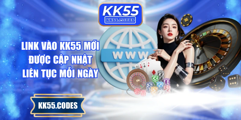 Link vào KK55 mới được cập nhật liên tục mỗi ngày