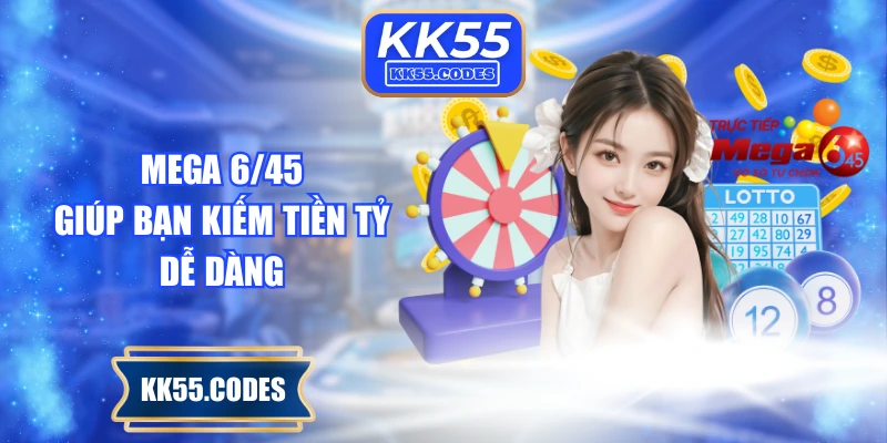 Mega 6/45 giúp bạn kiếm tiền tỷ dễ dàng