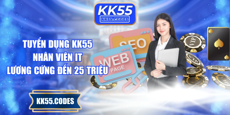 Tuyển dụng KK55 nhân viên IT lương cứng đến 25 triệu